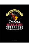 Always Be Yourself Unless You Can Be a Superhero Then Be a Superhero: 3 Column Ledger(283 3 Column Ledger)