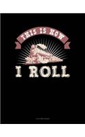 This Is How I Roll
