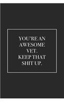 You're an Awesome Vet. Keep That Shit Up: Blank Lined Notebook