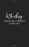 Whiskey Makes My Clothes Come Off: A 6x9 Inch Matte Softcover Journal Notebook with 120 Blank Lined Pages