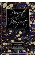 Present Not Perfect Gratitude Journal: Cultivate an Attitude of Gratitude