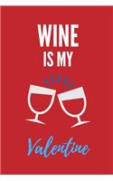 Wine Is My Valentine: Funny Valentine's Day Gift Lined Notebook Journal