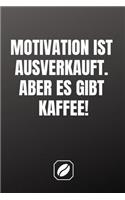 Motivation Ist Ausverkauft. Aber Es Gibt Kaffee.