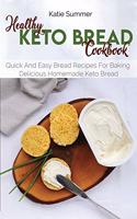 Healthy Keto Bread Cookbook: Quick And Easy Bread Recipes For Baking Delicious Homemade Keto Bread