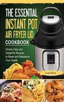 The Essential Instant Pot Air Fryer Lid Cookbook