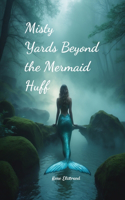 Misty Yards Beyond the Mermaid Huff