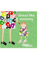 Dress Like Mommy