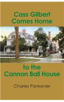 Cass Gilbert Comes Home to the Cannon Ball House