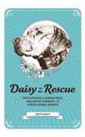 Daisy to the Rescue: True Stories of Daring Dogs, Paramedic Parrots, and Other Animal Heroes