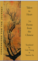 Taken to Heart: 70 Poems from the Chinese