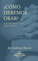 ¿Cómo debemos orar?