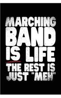 Marching Band Is Life The Rest Is Just "Meh": Lined Notebook Journals