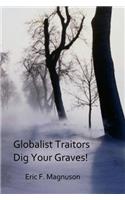 Globalist Traitors Dig Your Graves!
