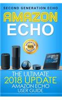 Amazon Echo: The Ultimate 2017 Updated Amazon Echo User Guide (Amazon Echo, Second Generation Echo, Echo Plus, Echo Spot, Echo Dot, Echo Tap, Echo Connect)