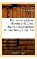 Documents Inédits Sur l'Histoire de la Corse: Dépêches Des Protecteurs de Saint-Georges (Éd.1896): (Histoire)