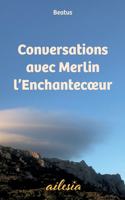 Conversations avec Merlin l'Enchantecoeur