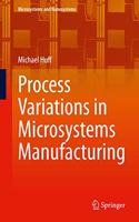 Process Variations in Microsystems Manufacturing: (Microsystems and Nanosystems)