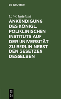 Ankündigung Des Königl. Poliklinischen Instituts Auf Der Universität Zu Berlin Nebst Den Gesetzen Desselben