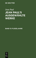 Flegeljahre: Erstes [Und Zweites] Bändchen(Jean Paul's Ausgewählte Werke)