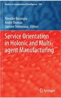 Service Orientation in Holonic and Multi-Agent Manufacturing