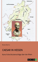 Caesar in Hessen. Roms frühe Brückenschläge über den Rhein