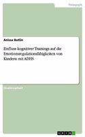 Einfluss kognitiver Trainings auf die Emotionsregulationsfähigkeiten von Kindern mit ADHS