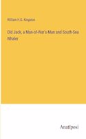 Old Jack, a Man-of-War's-Man and South-Sea Whaler