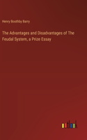 The Advantages and Disadvantages of The Feudal System, a Prize Essay