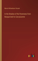 In the Shadow of the Pyrennees from Basque-land to Carcassonne
