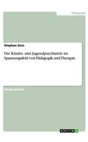 Kinder- und Jugendpsychiatrie im Spannungsfeld von Pädagogik und Therapie