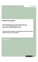 Die Privilegierung der Kirchen im deutschen Bildungswesen: Entstehung, Entwicklungen und Legitimationen des konfessionellen Religionsunterrichts in Deutschland(German)