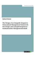 The Design of an Integrally Integrative Transcultural Management Framework - Das Design eines integral-integrativen transkulturellen Managementmodells