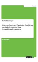 Otto von Guerickes Platz in der Geschichte der Elektrizitätslehre. Das Schwefelkugelexperiment
