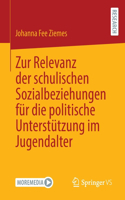 Zur Relevanz Der Schulischen Sozialbeziehungen Für Die Politische Unterstützung Im Jugendalter