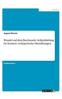 Wandel auf dem Buchmarkt. Selfpublishing im Kontext verlegerischer Bemühungen