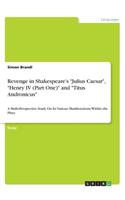 Revenge in Shakespeare's Julius Caesar, Henry IV (Part One) and Titus Andronicus