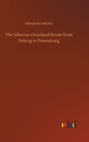 The Siberian Overland Route from Peking to Petersburg