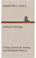 Barbara's Heritage Young Americans Among the Old Italian Masters