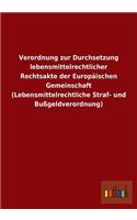 Verordnung zur Durchsetzung lebensmittelrechtlicher Rechtsakte der Europäischen Gemeinschaft (Lebensmittelrechtliche Straf- und Bußgeldverordnung)