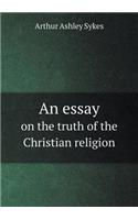 An Essay on the Truth of the Christian Religion