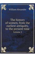 The History of Women, from the Earliest Antiquity, to the Present Time Volume 2