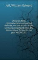 Christian faith, comprehensive not partial, definite, not uncertain