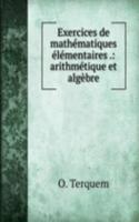 Exercices de mathematiques elementaires .: arithmetique et algebre