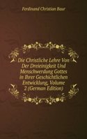 Die Christliche Lehre Von Der Dreieinigkeit Und Menschwerdung Gottes in Ihrer Geschichtlichen Entwicklung, Volume 2 (German Edition)