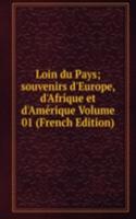 Loin du Pays; souvenirs d'Europe, d'Afrique et d'Amerique Volume 01 (French Edition)