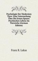 Psychologie Der Niedersten Tiere: Eine Untersuchung Uber Die Ersten Spuren Psychischen Lebens Im Tierreiche (German Edition)