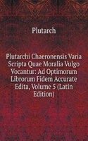 Plutarchi Chaeronensis Varia Scripta Quae Moralia Vulgo Vocantur: Ad Optimorum Librorum Fidem Accurate Edita, Volume 5 (Latin Edition)
