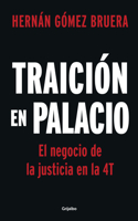 Traición en Palacio: El negocio de la justicia en la 4T / Betrayal in the Palace. Justice As a Business in AMLOs 4T