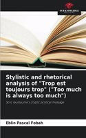 Stylistic and rhetorical analysis of "Trop est toujours trop" ("Too much is always too much")