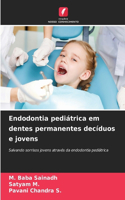 Endodontia pediátrica em dentes permanentes decíduos e jovens